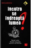 Incotro se indreapta lumea? - Pascal Lamy Nicole Gnesotto - Editura Niculescu