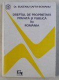 DREPTUL DE PROPRIETATE PRIVATA SI PUBLICA IN ROMANIA de EUGENIU SAFTA - ROMANO , 1993