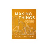 Making Things: Finding Use, Meaning, and Satisfaction in Crafting Everyday Objects
