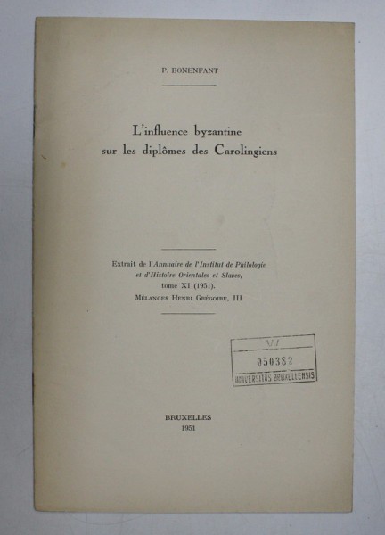 L &#039;INFLUENCE BYZANTINE SUR LES DIPLOMES DES CAROLINGIENS par P. BONENFANT , 1951 , DEDICATIE*