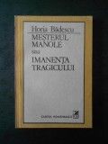 HORIA BADESCU - MESTERUL MANOLE SAU IMANENTA TRAGICULUI