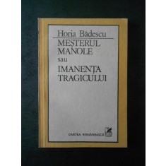 HORIA BADESCU - MESTERUL MANOLE SAU IMANENTA TRAGICULUI