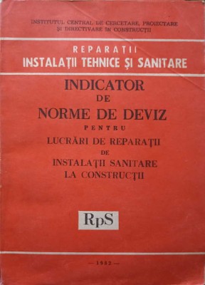 INDICATOR DE NORME DE DEVIZ PENTRU LUCRARI DE REPARATII DE INSTALATII SANITARE LA CONSTRUCTII RpS-COLECTIV foto