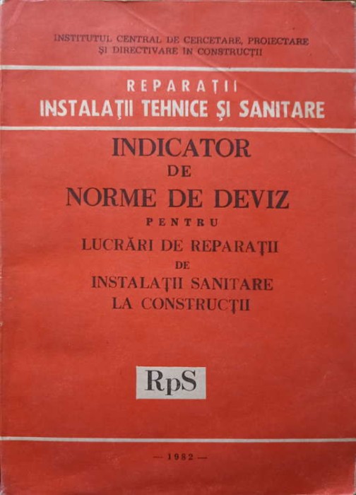 INDICATOR DE NORME DE DEVIZ PENTRU LUCRARI DE REPARATII DE INSTALATII SANITARE LA CONSTRUCTII RpS-COLECTIV