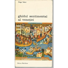 Ghidul Sentimental Al Venetiei - Diego Valeri
