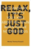 Relax It's Just God: How and Why to Talk to Your Kids about Religion When You're Not Religious