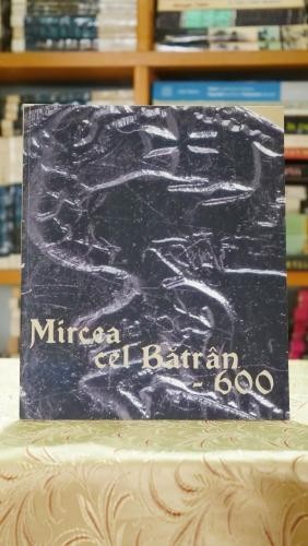 Mircea cel Batran - 600