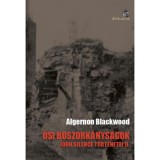 Ősi boszork&aacute;nys&aacute;gok - John Silence t&ouml;rt&eacute;netei II. - Algernon Blackwood