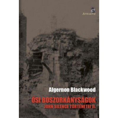 Ősi boszork&amp;aacute;nys&amp;aacute;gok - John Silence t&amp;ouml;rt&amp;eacute;netei II. - Algernon Blackwood foto