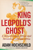 King Leopold&#039;s Ghost: A Story of Greed, Terror, and Heroism in Colonial Africa