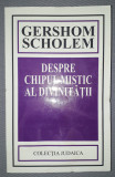 Gershom Scholem&nbsp;-&nbsp;Despre chipul mistic al divinitatii