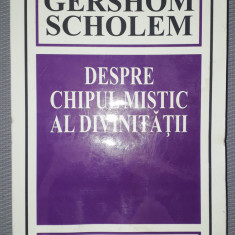 Gershom Scholem - Despre chipul mistic al divinitatii