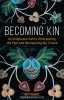 Becoming Kin: An Indigenous Call to Unforgetting the Past and Reimagining Our Future