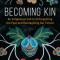 Becoming Kin: An Indigenous Call to Unforgetting the Past and Reimagining Our Future