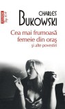 Cea mai frumoasă femeie din oraș și alte povestiri - Paperback brosat - Charles Bukowski - Polirom