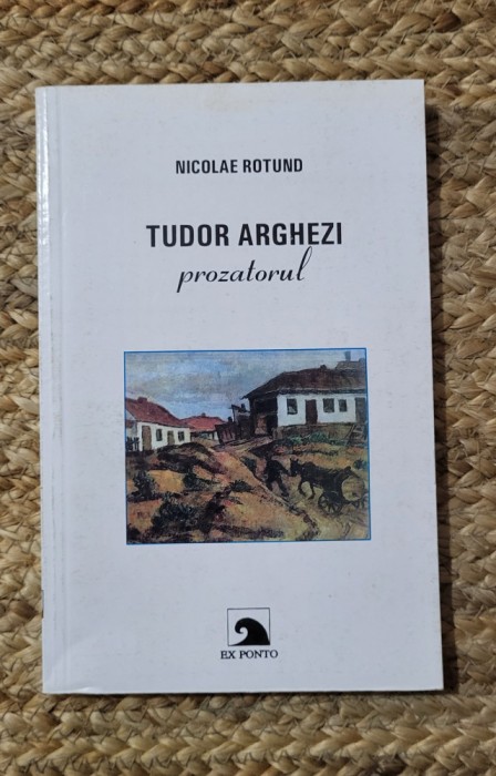 NICOLAE ROTUND - TUDOR ARGHEZI PROZATORUL