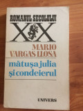 MATUSA JULIA SI CONDEIERUL - MARIO VARGAS LLOSA