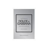 Little Book of Dolce &amp; Gabbana: The Story Behind the Iconic Brand