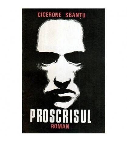 Cicerone Sbantu - Proscrisul - roman - 115719
