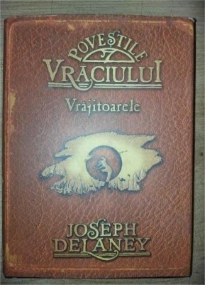 Povestile vraciului Vrajitoarele- Joseph Delaney foto