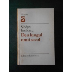 SILVIAN IOSIFESCU - DE-A LUNGUL UNUI SECOL