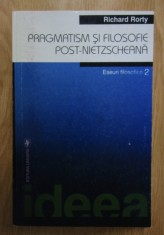Pragmatism si filosofie post-nietzscheana Eseuri filosofice II Richard Rorty