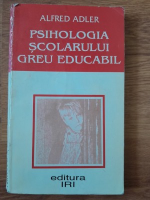 Alfred Adler Psihologia scolarului greu educabil foto