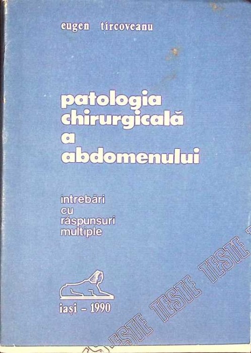 PATOLOGIA CHIRURGICALA A ABDOMENULUI. INTREBARI CU RASPUNSURI MULTIPLE-EUGEN TIRCOVEANU-228186