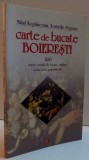 CARTE DE BUCATE BOIERESTI , 200 RETETE CERCATE DE BUCATE , PRAJITURI SI ALTE TREBI GOSPODARESTI , 2007
