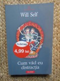 Cum Vad Eu Distractia - Will Self, Polirom, 2010, Roman, 330 pagini