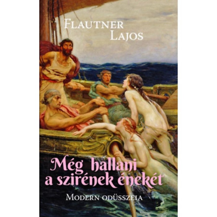 M&eacute;g hallani a szir&eacute;nek &eacute;nek&eacute;t - Modern Od&uuml;sszeia - Flautner Lajos