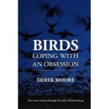 Cumpara ieftin Birds: Coping with An Obsession : One Man's Journey Through 50 Years of Birdwatching