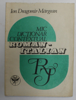 MIC DICTIONAR CONTEXTUAL ROMAN - ITALIAN de ION DRAGOMIR - MARGEAN , 1992 foto