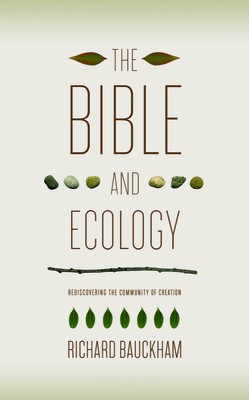 The Bible and Ecology: Rediscovering the Community of Creation foto