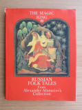 The magic ring. Russian folk tales from Alexander Afanasiev&#039;s collection