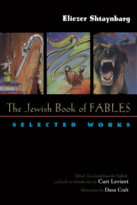 The Jewish Book of Fables: The Selected Works of Eliezer Shtaynbarg foto