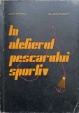 In Atelierul Pescarului Sportiv - Liviu Banciu, Al. Calmuschi (1963) - Carte pescuit sportiv, editura Asociatia generala a vanatorilor