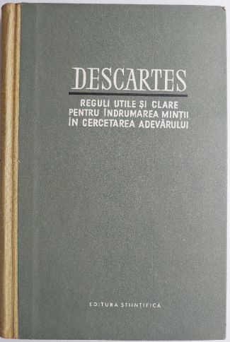 Reguli utile si clare pentru indrumarea mintii in cercetarea adevarului &ndash; Descartes