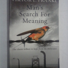 Man's Search For Meaning - The classic tribute to hope from the Holocaust - Viktore E. FRANKL