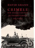 Cumpara ieftin Crimele Din Osage County Si Inceputurile Fbi - Ului, David Grann - Editura Art