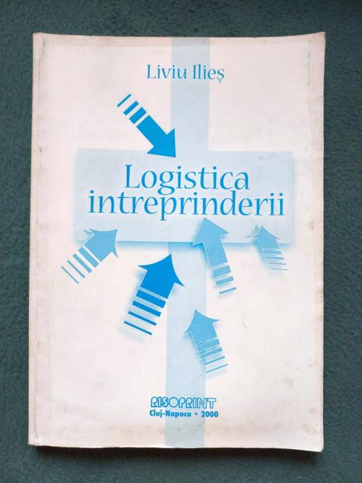 Logistica intreprinderii , Liviu Ilies, Risoprint 2000