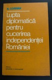 N. Corivan - Lupta diplomatică pentru cucerirea independenței Rom&acirc;niei