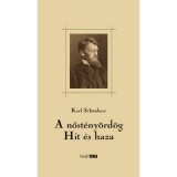 A nőst&eacute;ny&ouml;rd&ouml;g / Hit &eacute;s haza - K&eacute;t dr&aacute;ma - Karl Sch&ouml;nherr