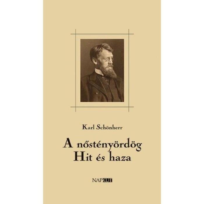 A nőst&eacute;ny&ouml;rd&ouml;g / Hit &eacute;s haza - K&eacute;t dr&aacute;ma - Karl Sch&ouml;nherr