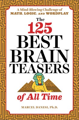 The 125 Best Brain Teasers of All Time: A Mind-Blowing Challenge of Math, Logic, and Wordplay foto
