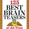The 125 Best Brain Teasers of All Time: A Mind-Blowing Challenge of Math, Logic, and Wordplay