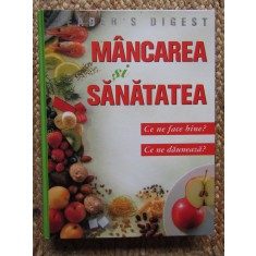 Mancarea si sanatatea. Ce ne face bine? Ce ne dauneaza? (Reader&#039;s Digest)