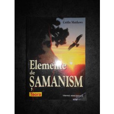 CAITLIN MATTHEWS - ELEMENTE DE SAMANISM
