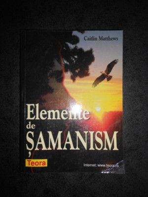 CAITLIN MATTHEWS - ELEMENTE DE SAMANISM foto