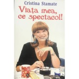 Cristina Stamate - Viața mea, ce spectacol! (editia 2018)